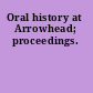 Oral history at Arrowhead; proceedings.