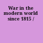 War in the modern world since 1815 /