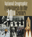 National geographic eyewitness to the 20th century /