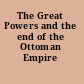 The Great Powers and the end of the Ottoman Empire