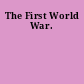 The First World War.