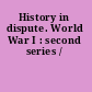 History in dispute. World War I : second series /