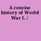 A concise history of World War I. /