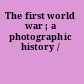 The first world war ; a photographic history /