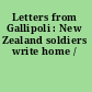 Letters from Gallipoli : New Zealand soldiers write home /