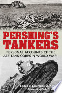 Pershing's tankers : personal accounts of the AEF Tank Corps in World War I /