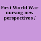 First World War nursing new perspectives /