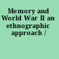 Memory and World War II an ethnographic approach /