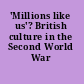 'Millions like us'? British culture in the Second World War /