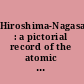Hiroshima-Nagasaki : a pictorial record of the atomic destruction /