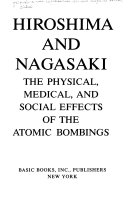 Hiroshima and Nagasaki, the physical, medical, and social effects of the atomic bombings /