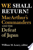 We shall return! : MacArthur's commanders and the defeat of Japan, 1942-1945 /