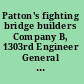 Patton's fighting bridge builders Company B, 1303rd Engineer General Service Regiment /