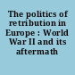 The politics of retribution in Europe : World War II and its aftermath /