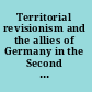 Territorial revisionism and the allies of Germany in the Second World War goals, expectations, practices /