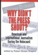 Why didn't the press shout? : American & international journalism during the Holocaust /