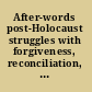 After-words post-Holocaust struggles with forgiveness, reconciliation, justice /