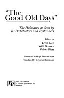 "The Good old days" : the Holocaust as seen by its perpetrators and bystanders /