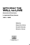 With only the will to live : accounts of Americans in Japanese prison camps, 1941-1945 /