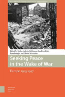 Seeking peace in the wake of war : Europe, 1943-1947 /