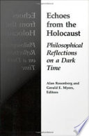 Echoes from the Holocaust : philosophical reflections on a dark time /