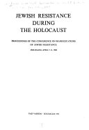 Jewish resistance during the Holocaust ; proceedings of the Conference on Manifestations of Jewish Resistance, Jerusalem, April 7-11, 1968 /