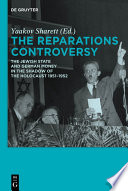 The reparations controversy the Jewish state and German money in the shadow of the Holocaust, 1951-1952 /