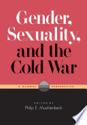 Gender, sexuality, and the Cold War : a global perspective /