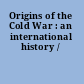 Origins of the Cold War : an international history /