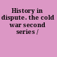 History in dispute. the cold war second series /