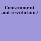 Containment and revolution /