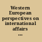 Western European perspectives on international affairs ; public opinion studies and evaluations /