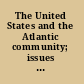 The United States and the Atlantic community; issues and prospects.