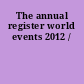 The annual register world events 2012 /