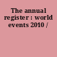 The annual register : world events 2010 /