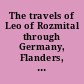 The travels of Leo of Rozmital through Germany, Flanders, England, France, Spain, Portugal, and Italy, 1465-1467