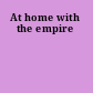 At home with the empire