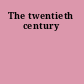 The twentieth century