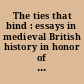 The ties that bind : essays in medieval British history in honor of Barbara Hanawalt /