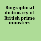Biographical dictionary of British prime ministers