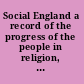 Social England a record of the progress of the people in religion, laws, learning, arts, industry, commerce, science, literature and manners, from the earliest times to the present day;
