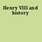 Henry VIII and history