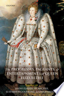 The progresses, pageants, and entertainments of Queen Elizabeth I /