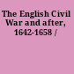 The English Civil War and after, 1642-1658 /