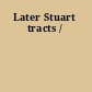 Later Stuart tracts /
