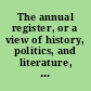 The annual register, or a view of history, politics, and literature, for the year 1778.