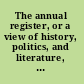 The annual register, or a view of history, politics, and literature, of the year 1796.