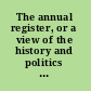 The annual register, or a view of the history and politics of the year 1843.