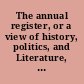 The annual register, or a view of history, politics, and Literature, of the year 1833.