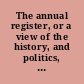 The annual register, or a view of the history, and politics, of the year 1841.